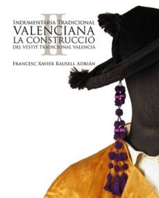 Indumentaria Tradicional Valenciana 2: la Construccio del Vestit Tradicional Valencia (Edición en Valenciano)