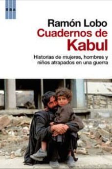 Cuadernos de Kabul: Historias de Mujeres, Hombres y Niños Atrapad Os en una Guerra