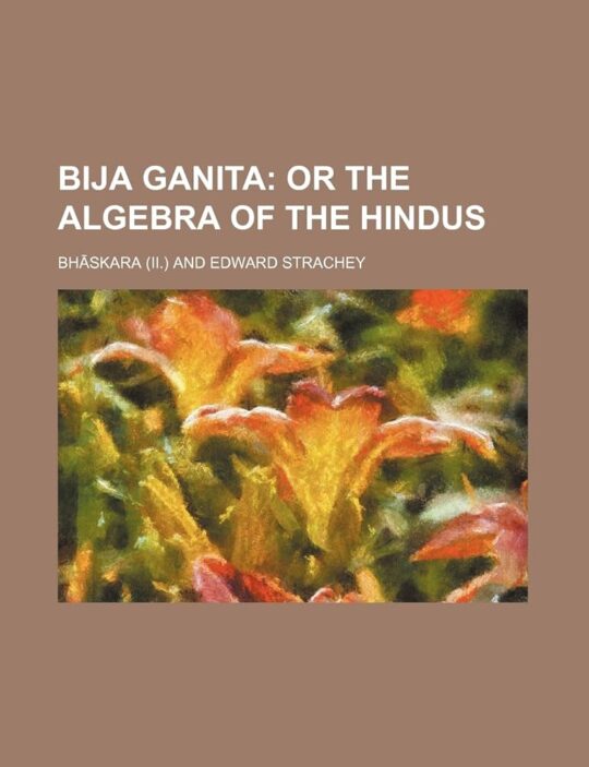Bija Ganita; Or, The Algebra Of The Hindus