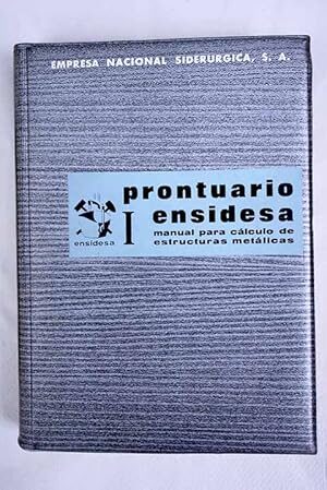 Manual para el Calculo de Estructuras Metalicas. Prontuario Ensidesa Tomo Ii (2 Tomos) Bases de Cálculo. Dimensionamiento de Elementos Estructurales.