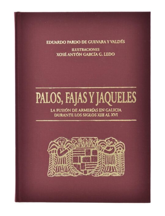 Palos, Fajas y Jaqueles. la Fusión de Armerías en Galicia Durante los Siglos Xiii al Xvi.