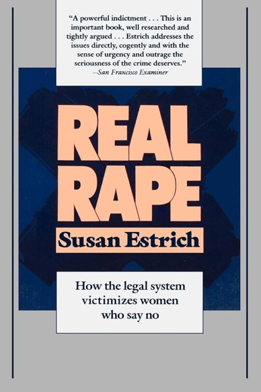 Real Rape: How The Legal System Victimizes Women Say no (Edición en Inglés)