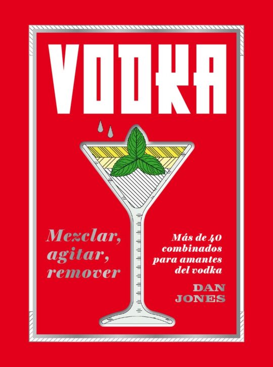 Vodka: Mezclar, Agitar, Remover. más de 40 Combinados para Amante S del Vodka
